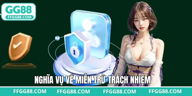 Miễn trừ trách nhiệm và nghĩa vụ của đôi bên Miễn trừ trách nhiệm và nghĩa vụ của đôi bên
